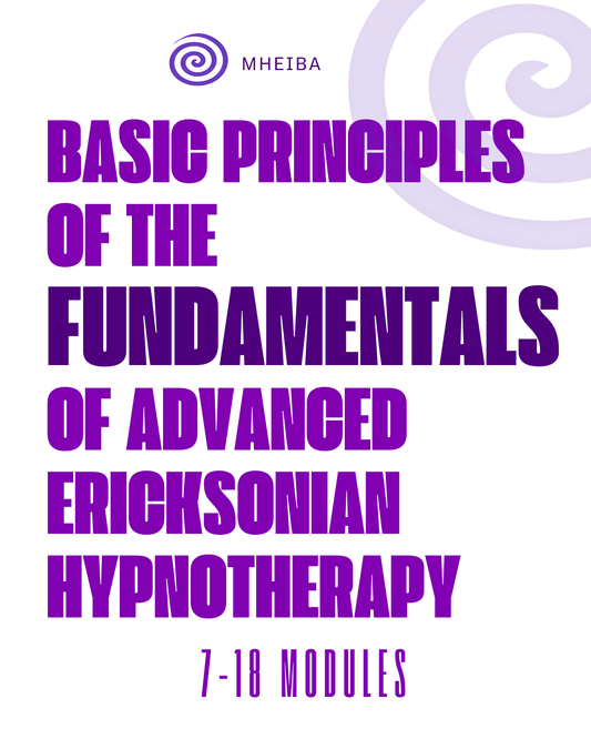 Basic Principles of the Fundamentals of Advanced Ericksonian Hypnotherapy (7-18 modules)